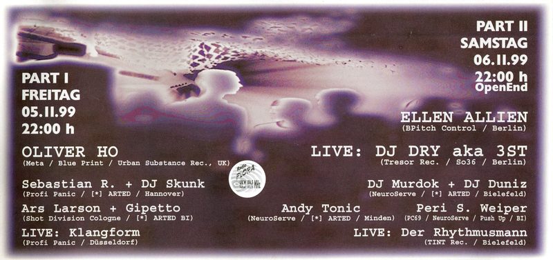 ARTED Part I + II · Freitag 05.11. + Samstag 06.11.1999 · Oliver Ho · Ellen Allien (BPitch) · DJ Dry aka 3ST · Sebastian R. + DJ Skunk · Klangform · Ars Larson + Gipetto (Shot Division Cologne) · DJ Murdok + DJ Duniz · Andy Tonic · Peri S. Weiper · live: Der Rhythmusmann