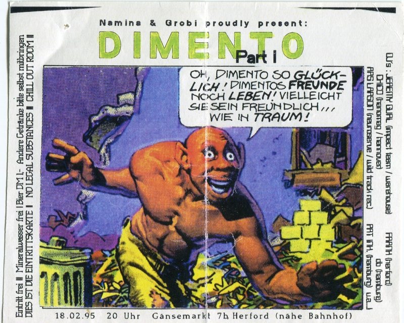 DIMENTO Part I · Namina & Grobi · 18.02.1995 · 20 Uhr · Gänsemarkt 7h Herford · DJs: Jeremy Gurl (Impact Team / Warehouse), Choci (Reactor / Hannover), Ars Larson (Hausreserve / Wild Tradi rec.), F'TH (Herford), DB (Hamburg), Pat Mr. (Hamburg)